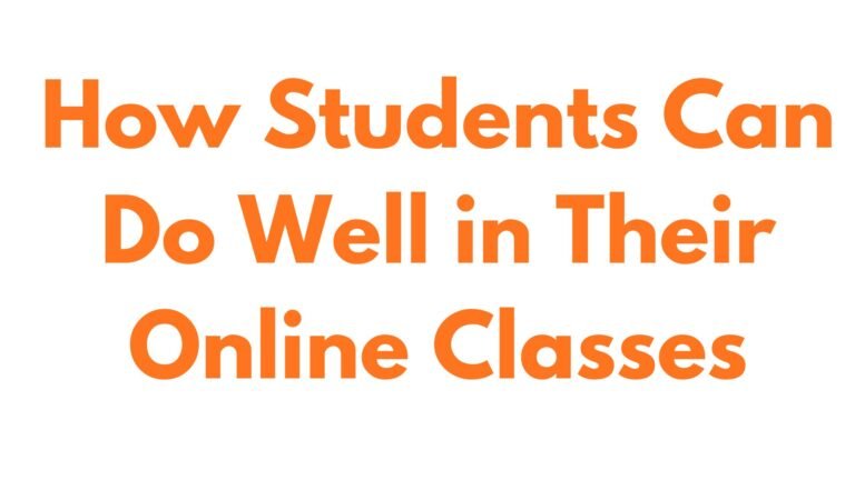How Students Can Do Well in Their Online Classes